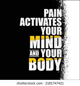 Pain activates your mind and your body . Inspiring workout gym typography motivation quote illustration On craft distressed background. Vector illustration. Gym motivation. 