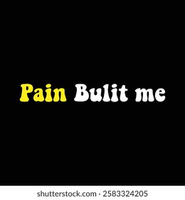 pain built me text on black background.