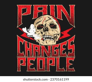 Pain changes people typography skull t shirt design