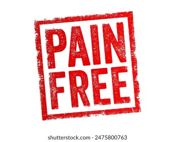 Pain Free - means experiencing no physical discomfort, suffering, or pain, text concept stamp