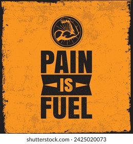 Pain Is Fuel. Biceps Flex Arm Rusty Gym Sign. Workout And Fitness Grunge Design Element. Vector Typography Banner Design Concept On Grunge Background. 