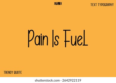 Pain Is Fuel  Modern Text Calligraphy Quotation For T-Shirt Designs