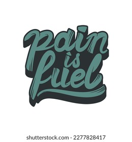 Pain is Fuel, Motivational Typography Quote Design for T-Shirt, Mug, Poster or Other Merchandise.