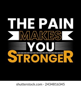 the pain makes you stronger, trendy creative typography awesome print type ready file, print, art, new design, t, t shirt.