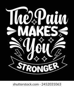 The pain makes you stronger t-shirt design