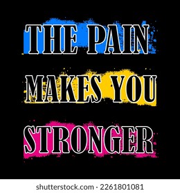 The Pain makes you stronger typography design t-shirt print vector illustration 