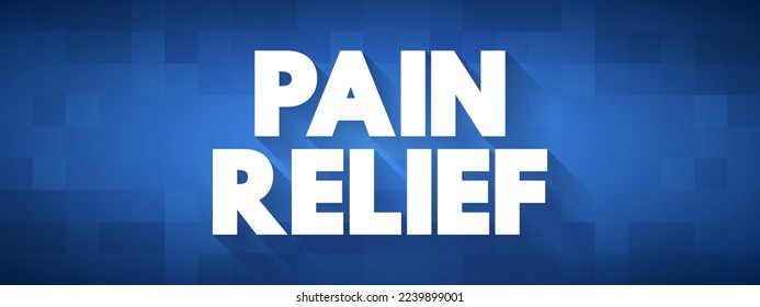 Pain Relief - reducing or eliminating pain caused by injury, illness, or medical conditions, text concept background
