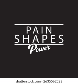 Pain Shapes Power – Bold Motivational Typography Design on Strength and Growth