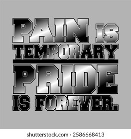 Pain is Temporary Pride is Forever...