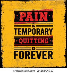 Pain Is Temporary, Quitting Is Forever.  Creative Strong Vector Rough Typography Grunge Wallpaper Poster Concept