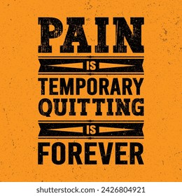 Pain Is Temporary, Quitting Is Forever.  Creative Strong Vector Rough Typography Grunge Wallpaper Poster Concept