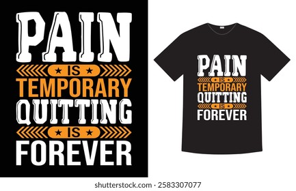 Pain Is Temporary Quitting Is Forever – Motivational Quote Typography T-shirt Design, Inspirational Shirt, Fitness Quote Apparel, Vector, Hard Work Graphic Tee