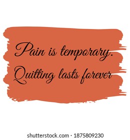  Pain is temporary. Quitting lasts forever. Vector Quote