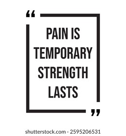 pain is temporary strength lasts inspirational design quote, motivational quotes, typography illustration lettering quotes