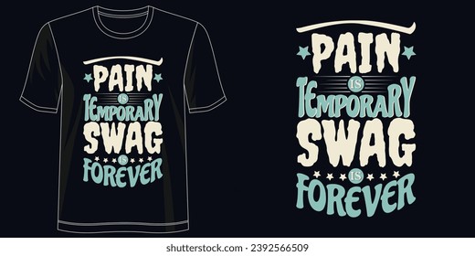 Pain is Temporary Swag is Forever Stylish T-Shirt Design for Apparel, illustration, typography, Premium Quality Wear, Artistic Expression.