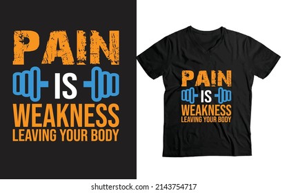 Pain is Weakness Leaving Your Body - Funny gym and fitness t-shirt design