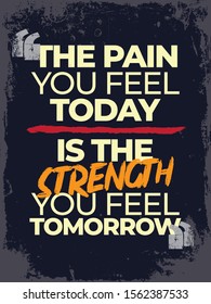 The pain you feel today is the strength yo fell tomorrow. Inspirational Typography Creative Motivational Quote Poster Design. Grunge Background Quote For Tote Bag or T-Shirt Design. 