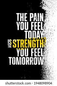 The Pain You Feel Today Is The Strength You Feel Tomorrow. Gym Typography Inspiring Workout Motivation Quote. Grunge Illustration On Rough Wall Urban Background