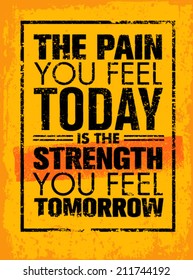 The Pain You Feel Today Is The Strength You Feel Tomorrow Motivation Quote. Creative Vector Poster Typography Concept