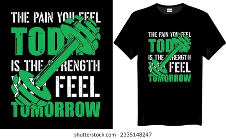 The Pain You Feel Today Is The Strength You Feel Tomorrow Gym-Fitness T-shirt Design- Typography Gym-T-shirt Design
