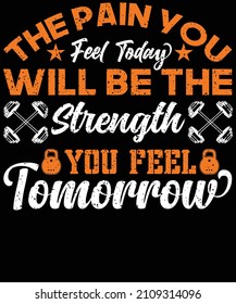 The pain you feel today will be the Strength you feel tomorrow