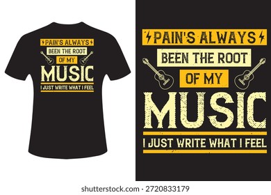 Pain's always been the root of my music. I just write what I feel T-Shirt Design