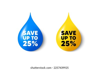 Paint drop 3d icons. Save up to 25 percent tag. Discount Sale offer price sign. Special offer symbol. Yellow oil drop, watercolor blue blob. Discount promotion. Vector