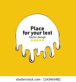 Paint splat. Grunge frame with space for your text. Paint dripping. Vector colorful paint splashes .Current drops. Current paint, stains.Dripping liquid.