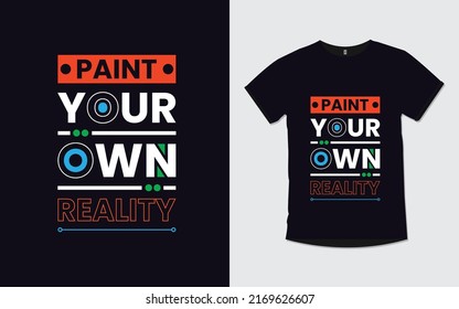 Paint your own reality quotes modern t shirt design