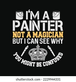 I'm a painter not a magician but i can see why you might be confused