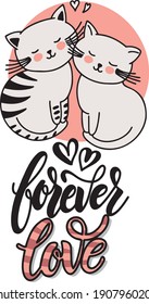 Pair of cats in love. Written with letters forever love. Valentine's Day card. Couple of animals. Happy couple. Vector illustration.