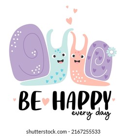Pair of cute snails in love with hearts and flower and slogan - Be happy every day. Vector illustration. Postcard valentine, for greeting cards, covers, design and decoration, print and decor