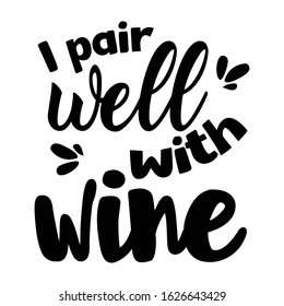 I pair well with wine | funny wine, alcohol, drinking design