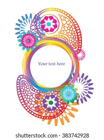 Paisleys Holi festive multicolor frame - paint by hand circle border with decoration - bright Indian background for print, poster, holidays celebration, invitation. Vector ornate background.