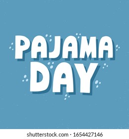 Pajama day quote. Hand drawn vector lettering for t shirt, card, poster.