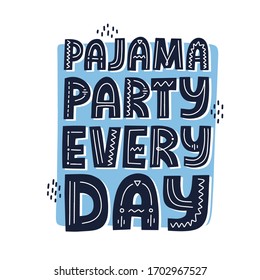 Pajama party every day quote. Hand drawn vector lettering. Sel isolation concept for social media, t shirt.