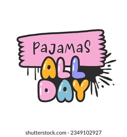 Pajamas all day. Cartoon slogan sticker in 90s and 00s pink girly style. Cute y2k bubble lettering for tee t shirt and sweatshirt. Urban graffiti with spray grunge effects. Hipster street art