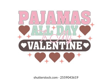 Pajamas All Day is My Valentine EPS T-shirt Design