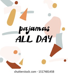 PAJAMAS ALL DAY. VECTOR HAND LETTERING TYPOGRAPHY