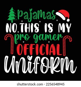 Pajamas No This Is My Pro Gamer Official Uniform, Merry Christmas shirts Print Template, Xmas Ugly Snow Santa Clouse New Year Holiday Candy Santa Hat vector illustration for Christmas hand lettered