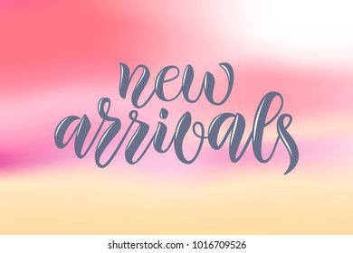 Pale hand sketched vector text, celebration design  "New Arrivals" on pink and peach blurred background as sunset for ad, festival, flyer, leaflet, booklet, brochure, Article. Motivational phrase for