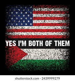 Palestine American Flag. Yes I'm Both Of Them. Free Palestine,Free Gaza.Palestine Usa Flag T Shirt,Poster,Banner,Backround,Card Design Vector Illustration.