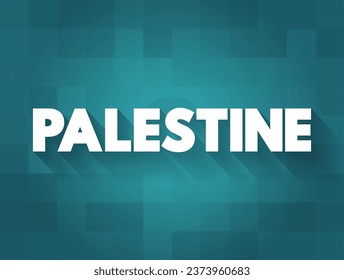 Palestine - state located in the Southern Levant region of West Asia, text concept background