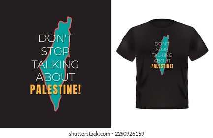 Palestine T-Shirt Design. Don't stop talking about Palestine. Vector illustration