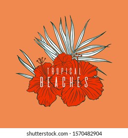 Palm leaf and hibiscus flowers. Hand-drawn tropical leaves. Label, icon, print, poster, beach vacation, tropical climate. Drawing for travel, tour, travel agency.