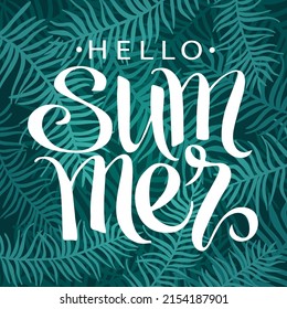 Palm leaves, abstract vector illustration, summer tropical background, hand written lettering Hello Summer.