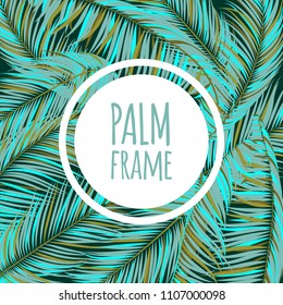 Palm Leaves Frame. Creative Tropical Foliage. Floral Elements Set. Illustration of Jungle Plants. Realistic Vector Palm Leaves for Pattern, Wallpaper, Print, Fabric, Textile or Your Creative Design.
