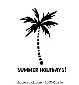 Palm tree black silhouette. Sketch hand drawn isolated on white background. Handwriting text summer holidays