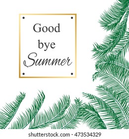 Palm tree leaves tropical background. Exotic vector illustration on white with gold frame. Good bye summer prescription. backdrop for banner, wallpaper or seasonal greeting card