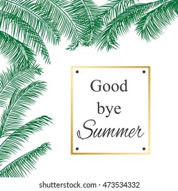Palm tree leaves tropical background. Exotic vector illustration on white with gold frame. Good bye summer prescription. backdrop for banner, wallpaper or seasonal greeting card